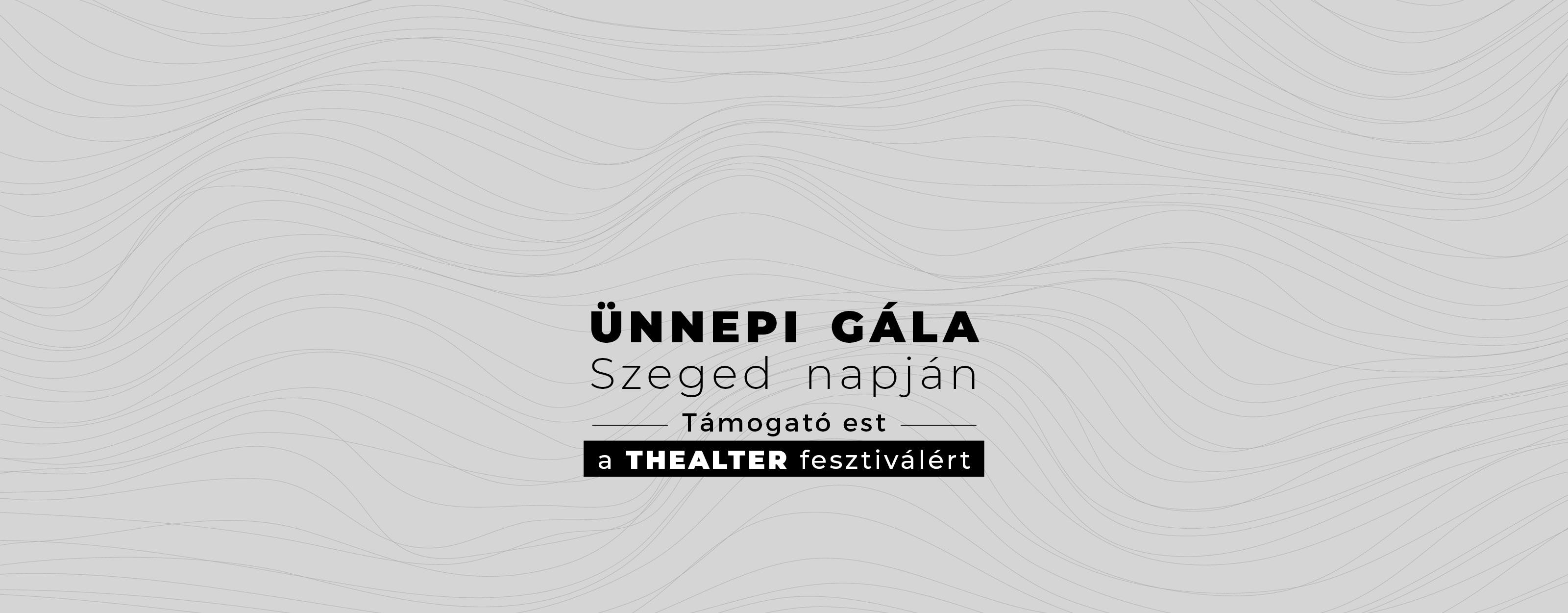 Ünnepi gála Szeged Napján – Támogató est a THEALTER fesztiválért